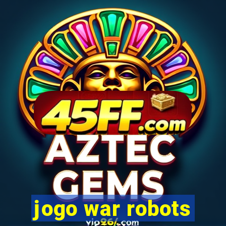 jogo war robots